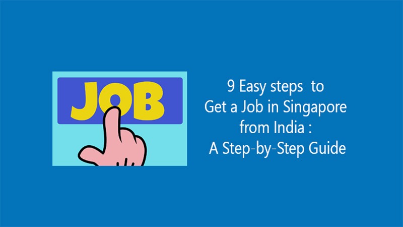 9 Easy steps to Get a Job in Singapore from India : A Step-by-Step Guide