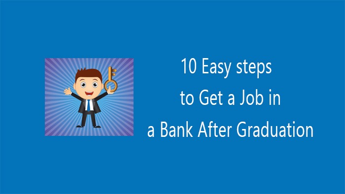 10 Easy steps to get a job in a bank after graduation