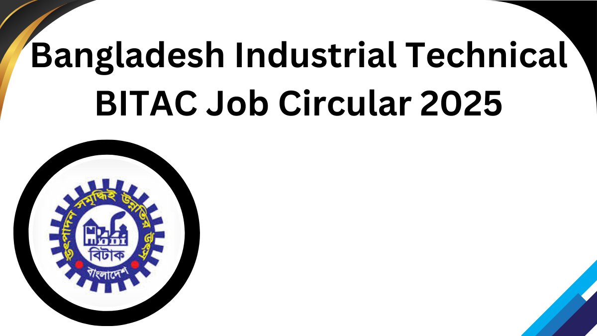 Bangladesh Industrial Technical Assistance Center BITAC Job Circular 2025